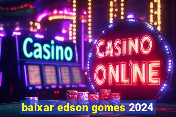 baixar edson gomes 2024